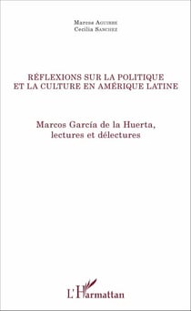 Réflexions sur la politique et la culture en Amérique latine - Marcos García de la Huerta, lectures et délectures