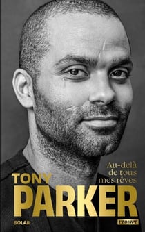 Tony Parker, au-delà de tous mes rêves