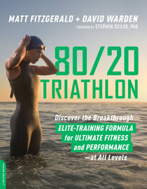 80/20 Triathlon - Discover the Breakthrough Elite-Training Formula for Ultimate Fitness and Performance at All Levels