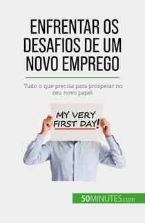 Enfrentar os desafios de um novo emprego - Tudo o que precisa para prosperar no seu novo papel