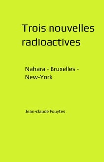 Trois nouvelles radioactives - Nahara - Bruxelles - New-York