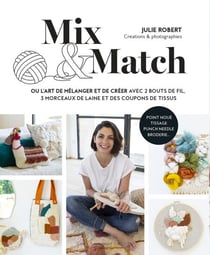 Mix & Match - ou l'art de mélanger et créer avec 2 bouts de fil, 3 morceaux de laine et des coupons de tissus
