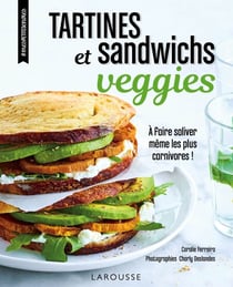 Tartines et sandwichs veggies - A faire saliver même les plus carnivores !