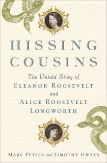 Hissing Cousins - The Untold Story of Eleanor Roosevelt and Alice Roosevelt Longworth