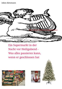 Ein Supermarkt in der Nacht vor Heiligabend - Was alles passieren kann, wenn er geschlossen hat - Eine kleine Weihnachtsgeschichte