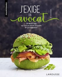 J'exige un avocat ! - 25 recettes à ne réaliser qu'en présence de votre avocat