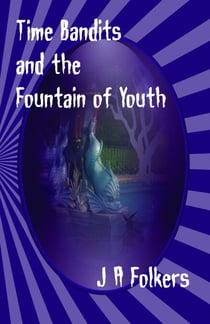 Time Bandits and the Fountain of Youth - The Realms, #4
