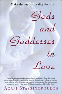 Gods and Goddesses in Love - Making the Myth a Reality for You