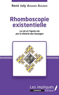 Rhomboscopie existentielle - La vie et l'après-vie par la théorie des losanges
