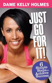 Just Go For It - 6 simple steps to achieve success