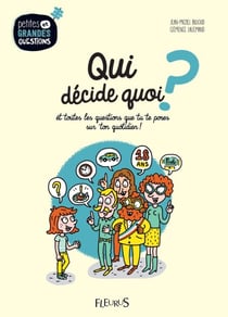 Qui décide quoi ? - Et toutes les questions que tu te poses sur ton quotidien !