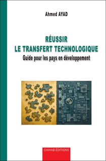 Re´ussir le transfert technologique - Guide pour les pays en développement