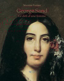 George Sand - Le défi d'une femme
