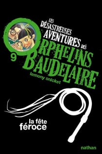 Les orphelins Baudelaire T9 : La fête féroce - Les désastreuses aventures des Orphelins Baudelaire, Tome 9