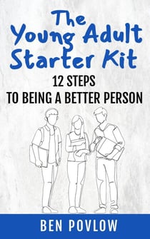 The Young Adult Starter Kit: 12 Steps To Being A Better Person - YA Self-Help