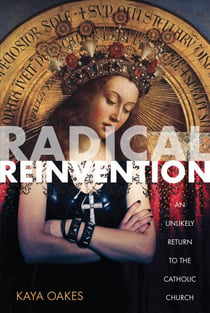Radical Reinvention - An Unlikely Return to the Catholic Church