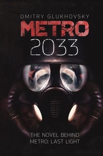 Metro 2033 - The cult international bestseller and inspiration behind the METRO video game franchise
