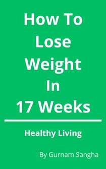 How To Lose Weight In 17 Weeks - Healthy Living - Healthy Living, #1