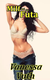 Milf und die Futa - Die Liebe zweier Frauen - Abenteuer zweier Milfs, #4