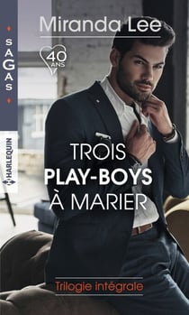 Trois play-boys à marier : trilogie intégrale - Les tourments d'un play-boy - Pari pour un play-boy - Un play-boy amoureux