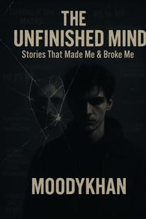 The Unfinished Mind: Stories That Made Me & Broke Me