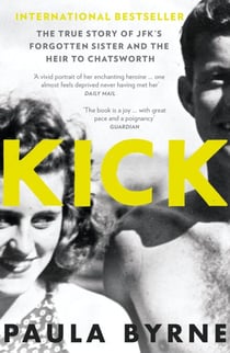 Kick - The True Story of Kick Kennedy, JFK’s Forgotten Sister and the Heir to Chatsworth