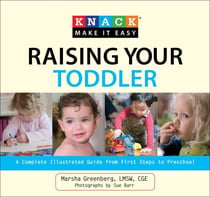 Knack Raising Your Toddler - A Complete Illustrated Guide from First Steps to Preschool