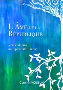 L'Âme de la République - Vers et depuis une spiritualité laïque