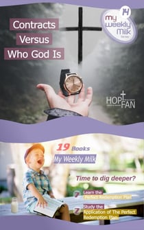 Contracts Versus Who God Is - My Weekly Milk, #14