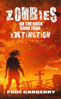 Zombies on the Rock: Extinction - Zombies on the Rock, #4
