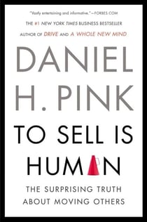 To Sell Is Human - The Surprising Truth About Moving Others