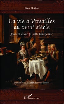 La vie à Versailles au XVIIIe siècle - Journal d'une famille bourgeoise
