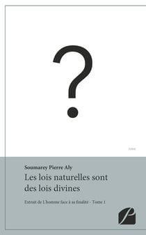 Les lois naturelles sont des lois divines - Extrait de L'homme face à sa finalité - Tome 1