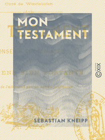 Mon testament - Conseils aux malades et aux gens bien portants