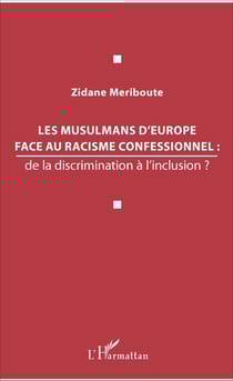 Les musulmans d'Europe face au racisme confessionnel : - de la discrimination à l'inclusion ?
