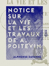 Notice sur la vie et les travaux de A. Poitevin - Conférence faite le 20 avril 1882 à la séance générale de la Société des amis des sciences