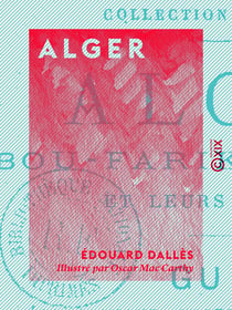 Alger - Bou-Farik', Blidah et leurs environs : guide géographique, historique et pittoresque