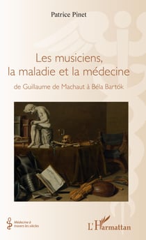 Les musiciens, la maladie et la médecine - de Guillaume de Machaut à Béla Bartok