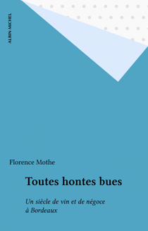 Toutes hontes bues - Un siècle de vin et de négoce à Bordeaux