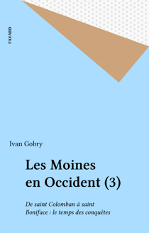 Les Moines en Occident (3) - De saint Colomban à saint Boniface : le temps des conquêtes