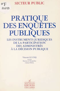 Pratique des enquêtes publiques : les instruments juridiques de la participation des administrés à la décision publique
