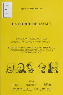La Force de l'âme - Chez cinq personnages internationaux du XXe siècle : le Mahatma Gandhi, Martin Luther King, Mère Teresa de Calcutta, Jean-Paul II et le dalaï-lama