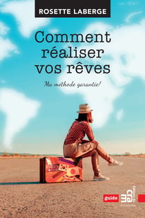 Comment réaliser vos rêves - Ma méthode garantie