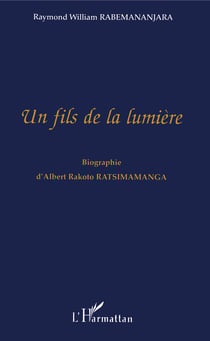 Un fils de la lumière - Biographie d'Albert Rakoto Ratsimamanga