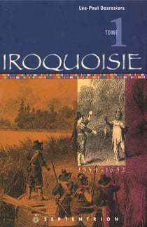 Iroquoisie, tome 1 - 1534-1652
