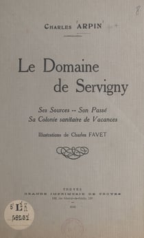 Le Domaine de Servigny - Ses sources, son passé, sa colonie sanitaire de vacances