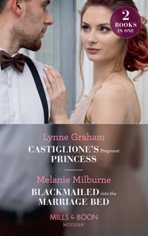 Castiglione's Pregnant Princess / Blackmailed Into The Marriage Bed - Castiglione's Pregnant Princess (Vows for Billionaires) / Blackmailed into the Marriage Bed