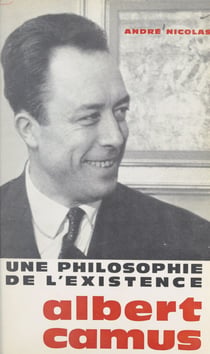 Une philosophie de l'existence : Albert Camus