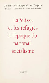 La Suisse et les réfugiés à l'époque du national-socialisme