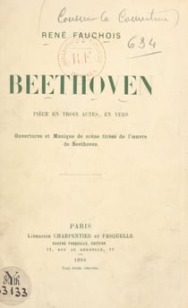 Beethoven - Pièce en trois actes, en vers, représentée pour la première fois sur le Théâtre national de l'Odéon, le 9 mars 1909